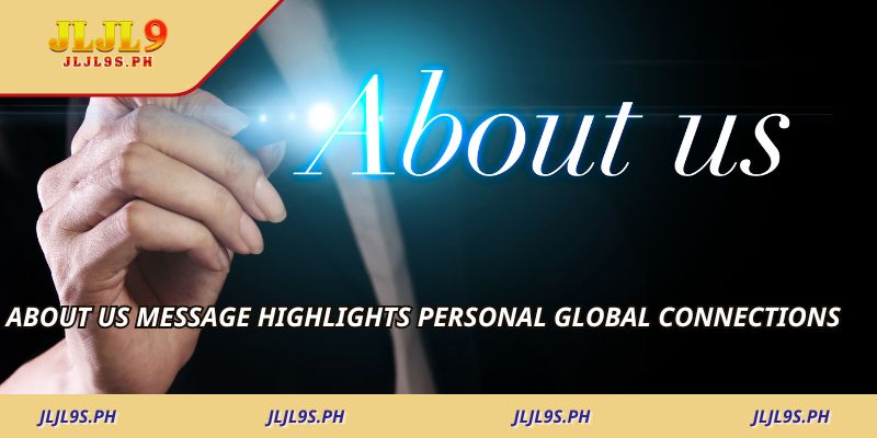 About Us message highlights personal global connections