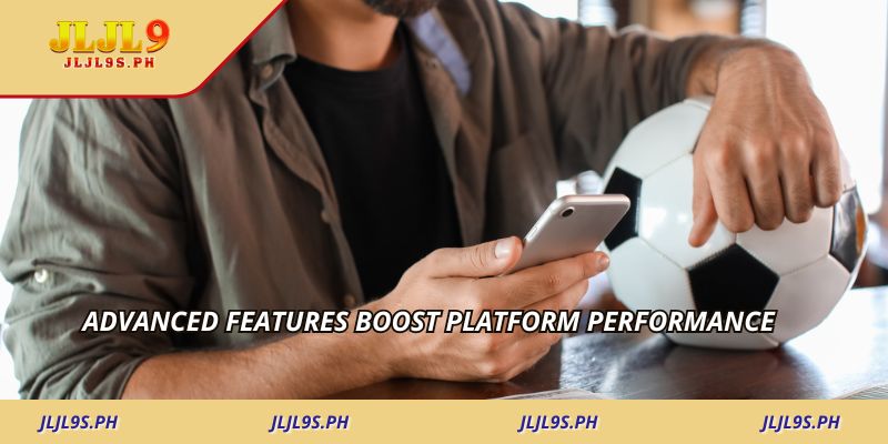 Advanced features boost platform performance