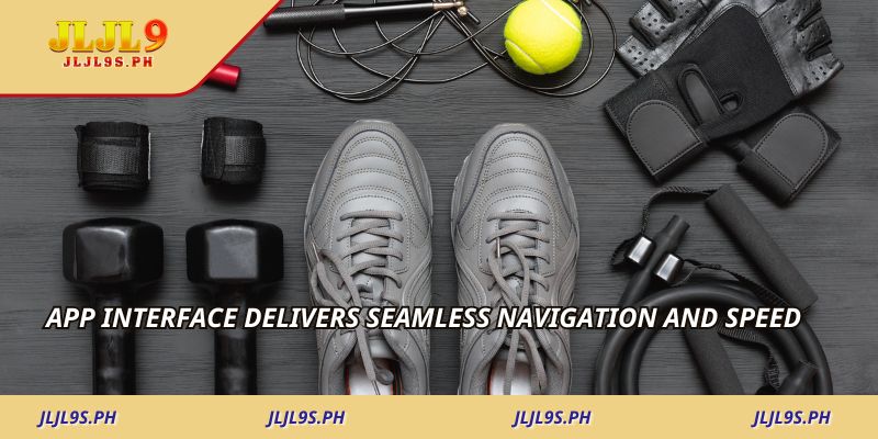App interface delivers seamless navigation and speed