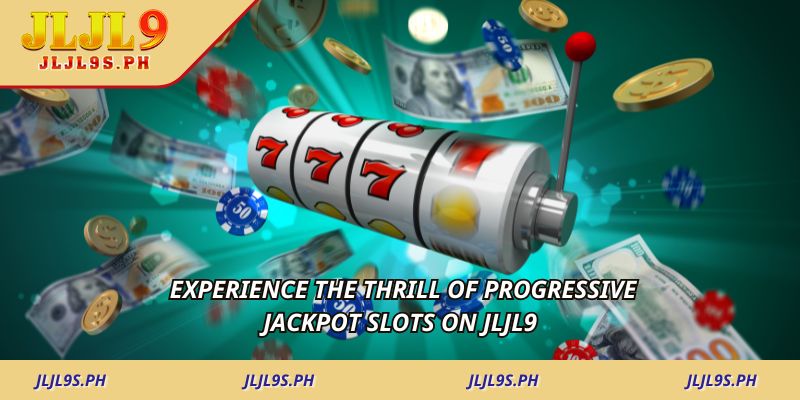 experience-the-thrill-of-progressive-jackpot-slots-on-jljl9