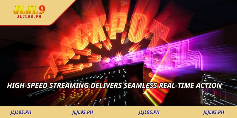High-speed streaming delivers seamless real-time action