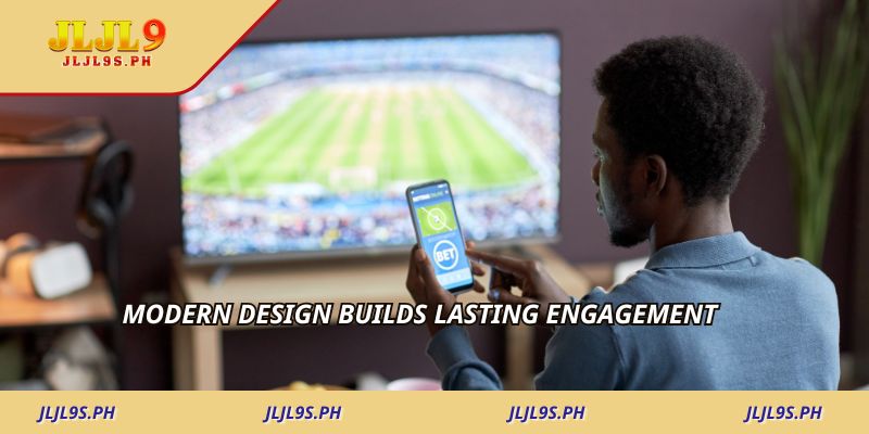 Modern design builds lasting engagement