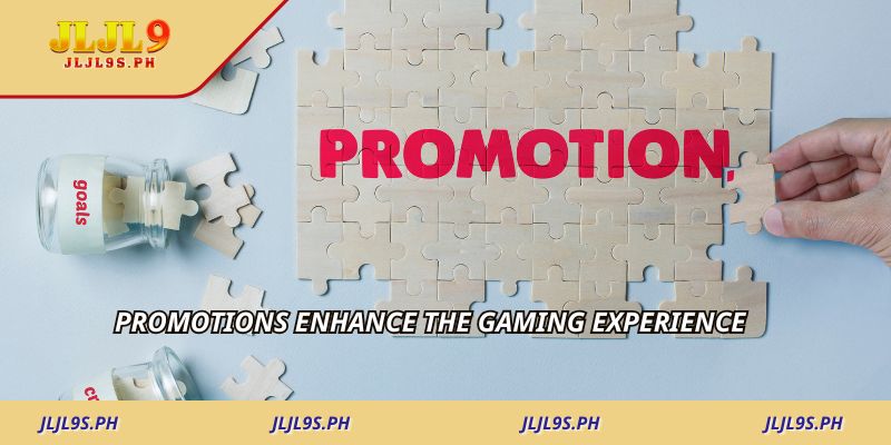 Promotions enhance the gaming experience