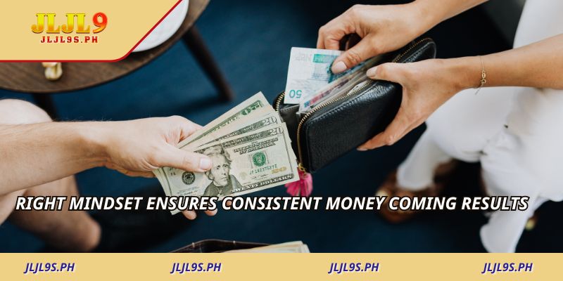 Right mindset ensures consistent money coming results