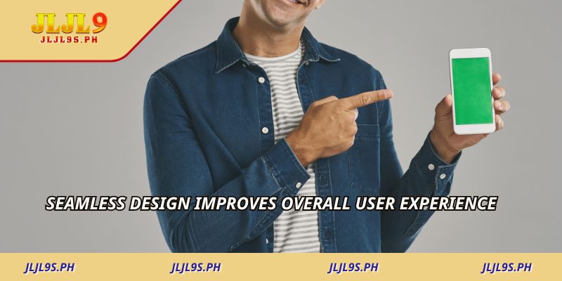 Seamless design improves overall user experience