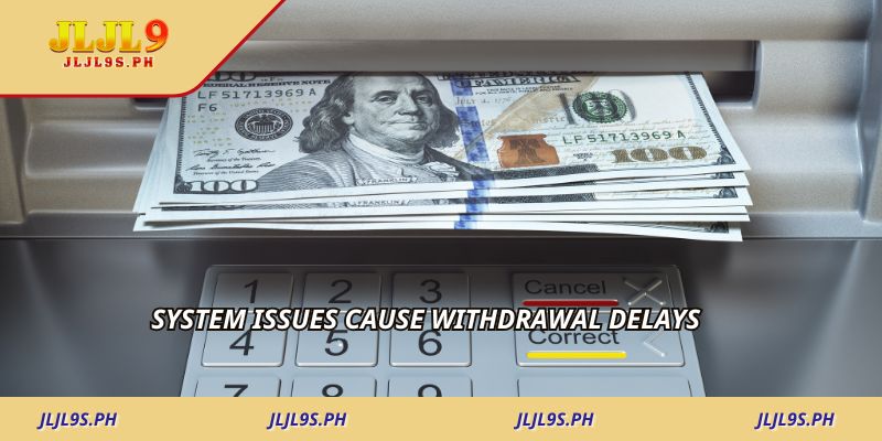 System issues cause withdrawal delays