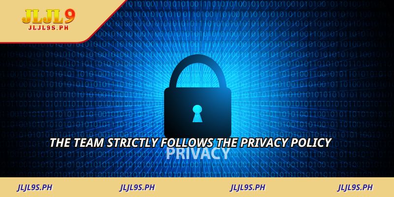 The team strictly follows the privacy policy