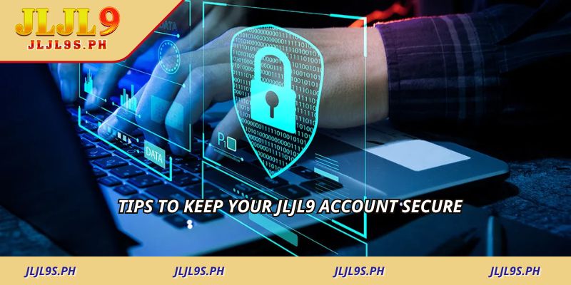 Tips to keep your JLJL9 account secure