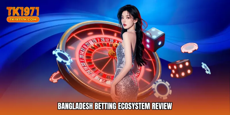 Bangladesh betting ecosystem review