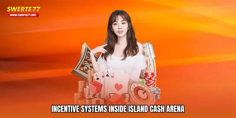 Incentive Systems Inside Island cash arena
