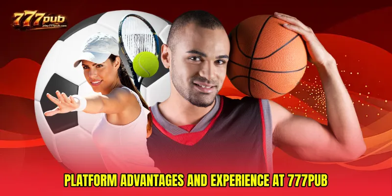 Platform advantages and experience at 777PUB