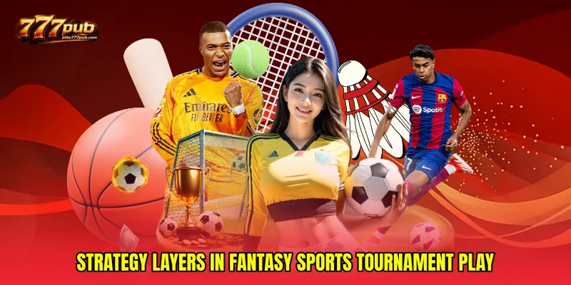 Strategy layers in Fantasy sports tournament play