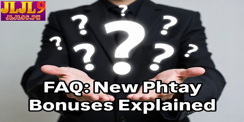FAQ New Phtay Bonuses Explained