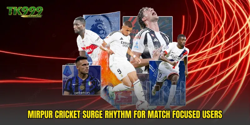 Mirpur Cricket Surge rhythm for match focused users
